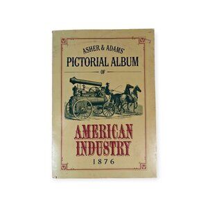 Asher and Adams Pictorial Album Of American Industry Oversized Softcover 1976